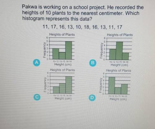 Pakwa is working on a school project. He recorded the heights of 10 plants to the nearest centimete