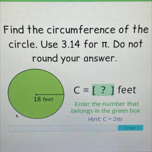 Exam

Find the circumference of the
circle. Use 3.14 for it. Do not
round your answer.
C = [ ? ] f
