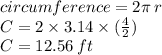 circumference = 2\pi \: r \\ C = 2 \times 3.14 \times ( \frac{4}{2} ) \\ C = 12.56 \: ft