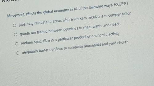 Movement affects the global economy in all of the following ways EXCEPT O jobs may relocate to area
