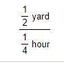 Write this rate as a unite rate. 
The Unit rate is ___ yard(s) per hour.