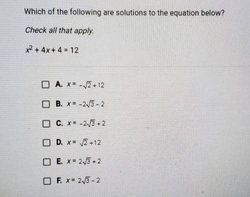 Which of the following are solutions to the equation below?

Check all that applyx² + 4x + 4= 12​