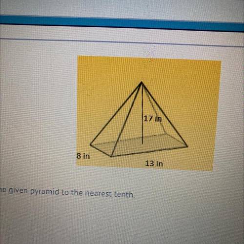 17 in

8 in
13 in
Calculate the volume of the given pyramid to the nearest tenth.
Light
пе
ining
2