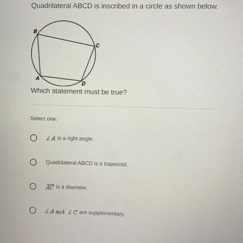 Quadrilateral ABCD is inscribed in a circle as shown below.
Which statement must be true?