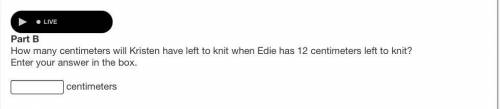 How many centimeters will Kristen have left to knit when Edie has 12 centimeters left to knit?

En