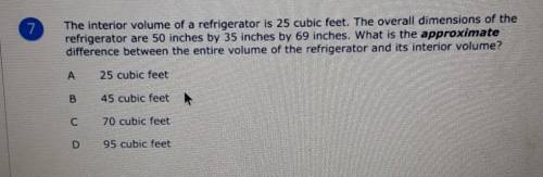 Will give brainliest

could someone explain??The interior volume of a refrigerator is 25 cubic fee
