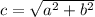 c = \sqrt{a^{2} +b^{2} }