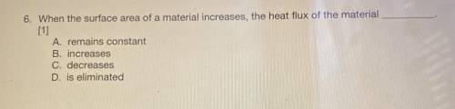 When the surface area of a material increases, the heat flux of the material ____.