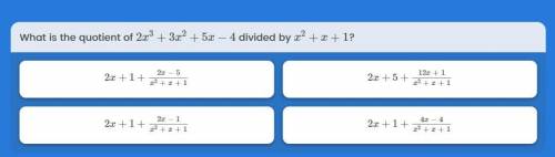 PLS HELP I READY! What is the quotient of 2x^3+3x^2+5x-4 divided by x^2 +x+1?