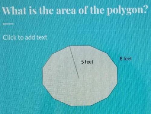 What is the area of the polygon. 5 feet 8 feet​