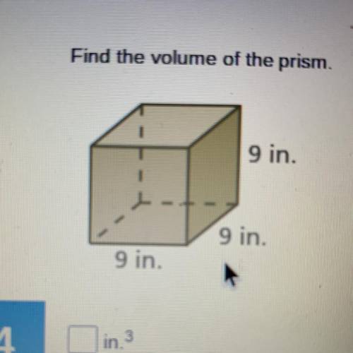 Find the volume of the prism.
9 in.
9 in.
9 in.
3
4
in
￼