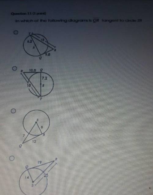 in which of the following diagrams is QR tangent to circle S? NEED HELP ASAP WHOEVER ANSWERS WILL G
