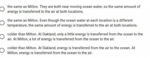 Oakland and Milton are the same distance from the equator and they are both near the ocean. Use the