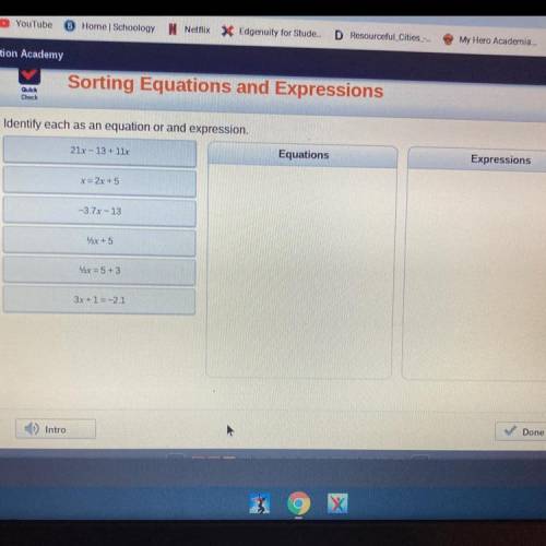 Check

Identify each as an equation or and expression.
21x-13 +11
Equations
Expressions
x= 2x+5
-3
