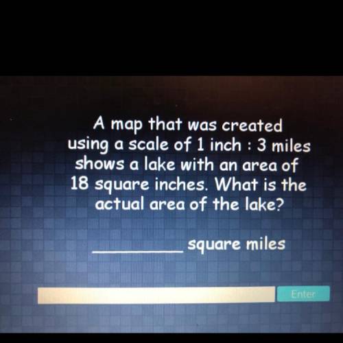 A map that was created using a scale of 1 inch : 3 miles shows a lake with an area of 18 square inc