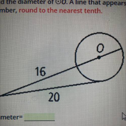 Find the diameter of Oo. A line that appears to be tangent is tangent. If your answer is not a whol