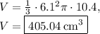 V=\frac{1}{3}\cdot 6.1^2\pi \cdot 10.4,\\V=\boxed{405.04\:\mathrm{cm^3}}