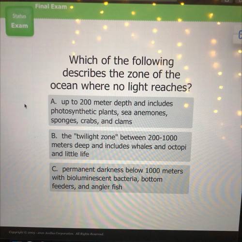 Which of the following

describes the zone of the
ocean where no light reaches?
A. up to 200 meter