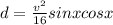d=\frac{v^{2} }{16} sinxcosx
