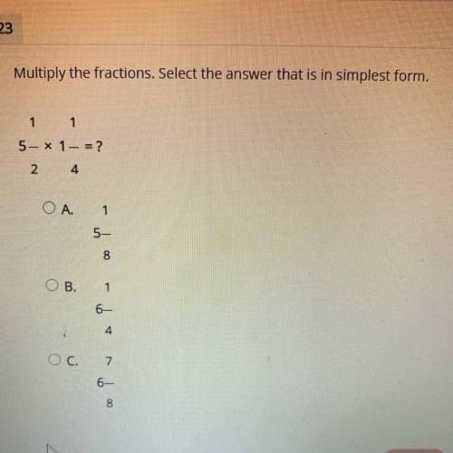 Multiply the fractions. Select the answer that is in simplest form.

1
1
5- X 1 = ?
2
4
OA.
1
5
8