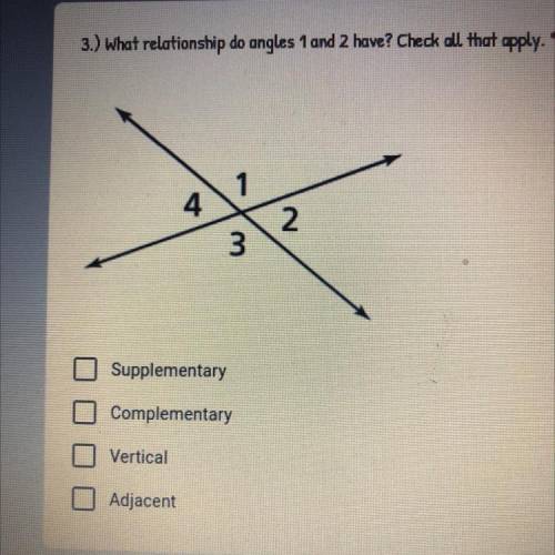 3.) What relationship do angles 1 and 2 have? Check all that apply.

1 Supplementary
2 Complementa