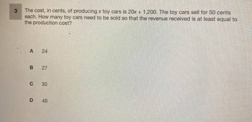 The cost, in cents, of producing x toy cars is 20x + 1,200. The toy cars sell for 50 cents

each.