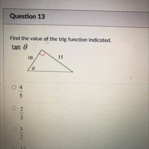 Find the value of the trig function indicated.
tan e
10
15
a