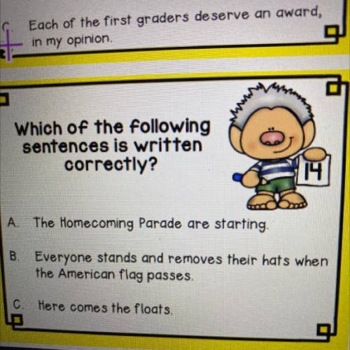 G

Which of the following
sentences is written
correctly?
14
A.
The Homecoming Parade are starting