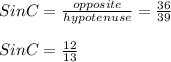 Sin C = \frac{opposite}{hypotenuse} = \frac{36}{39}\\\\Sin C = \frac{12}{13}