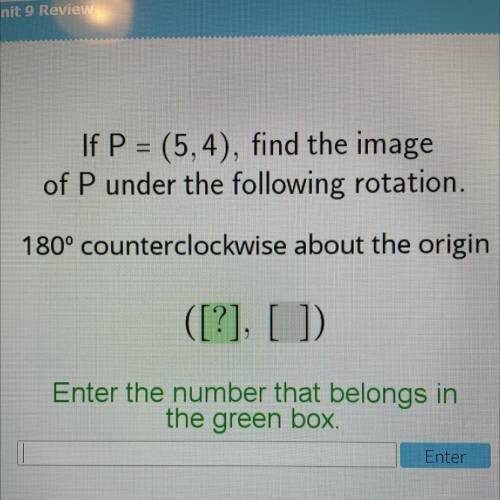 If P = (5,4), find the image

of P under the following rotation.
180° counterclockwise about the o