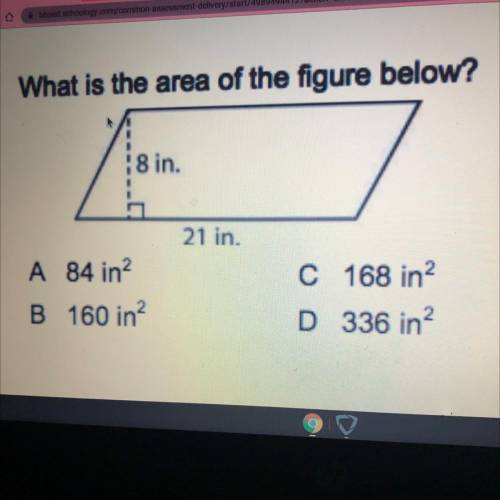 What is the area of the figure below?

:8 in.
21 in.
A 84 in2
B 160 in?
C 168 in2
D 336 in?