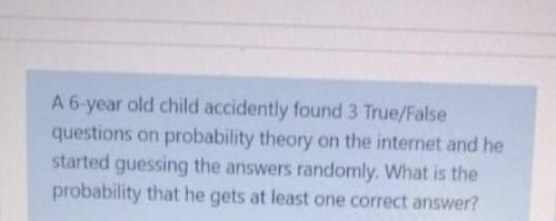 The probability of that he gets at least one correct answer