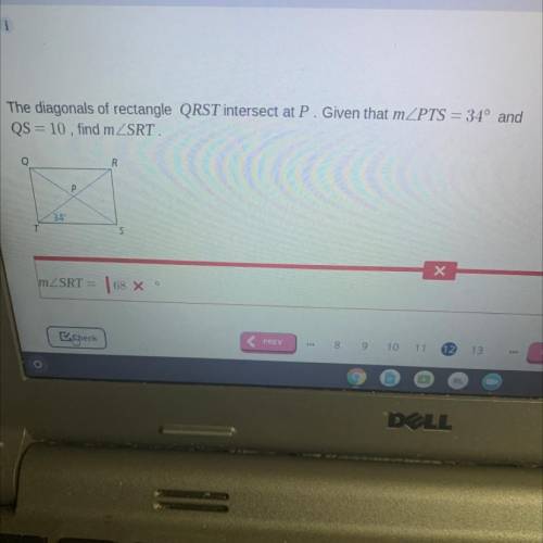 The diagonals of rectangle QRST intersect at P. Given that mZPTS = 34° and

OS 10, find m. SRT
Can