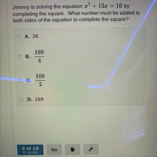 Jeremy is solving the equation x + 13x = 16 by

completing the square. What number must be added t