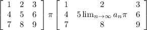 \left[\begin{array}{ccc}1&2&3\\4&5&6\\7&8&9\end{array}\right] \pi \left[\begin{array}{ccc}1&2&3\\4&5 \lim_{n \to \infty} a_n \pi &6\\7&8&9\end{array}\right]