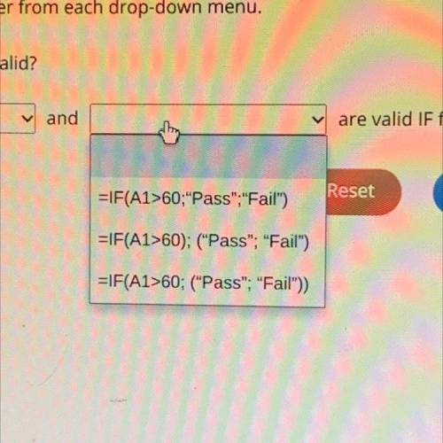 PLEASE ANSWER ASAP

Select the correct answer from each drop-down menu.
Which IF formulas are vali