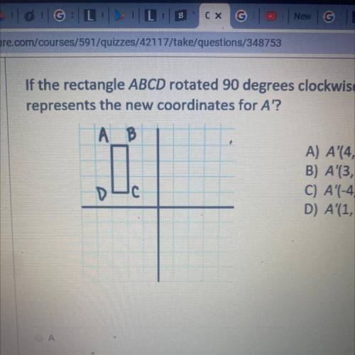 If the rectangle ABCD rotated 90 degrees clockwise, which coordinate

represents the new coordinat