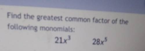 Find the common factor of the following monomials​