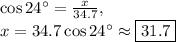 \cos 24^{\circ}=\frac{x}{34.7},\\x=34.7\cos 24^{\circ}\approx \boxed{31.7}