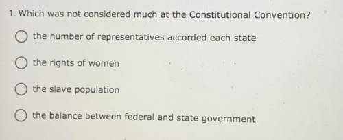 1. Which was not considered much at the Constitutional Convention?

-the number of representatives