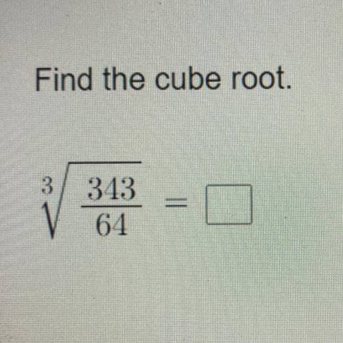 Please help me! i have to find the cube root