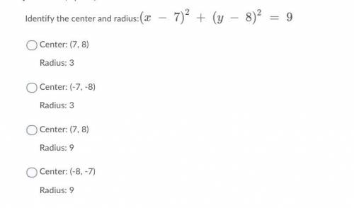 Identify the center and radius:(x − 7)2 + (y − 8)2 = 9