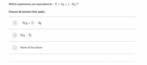 PLZZZ HELP!! Which expressions are equivalent to -6+4q+(-6q) Choose all answers that apply: