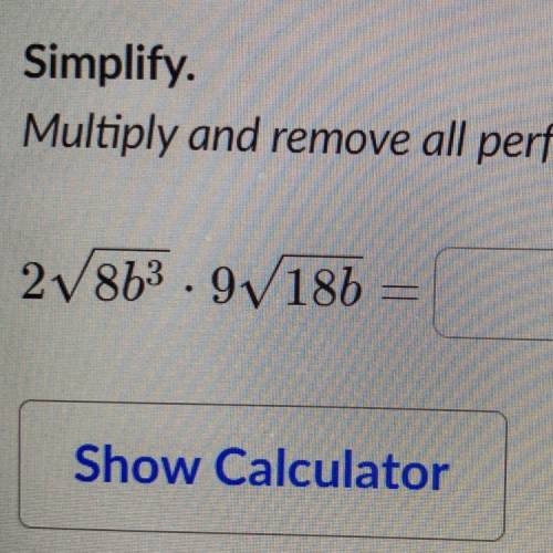 Simplify.

Multiply and remove all perfect squares from inside the square roots. Assume b is posit