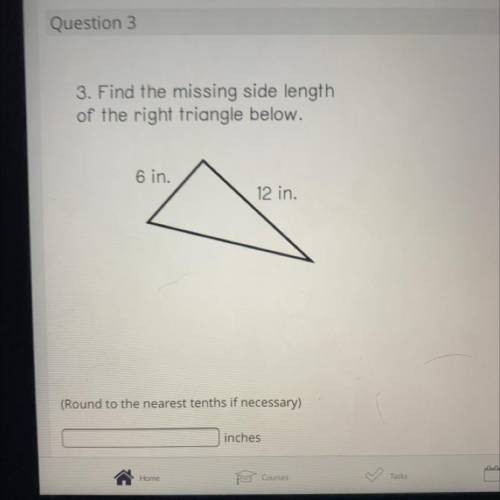 Question 3
3. Find the missing side length
of the right triangle below.
6 in.
12 in.