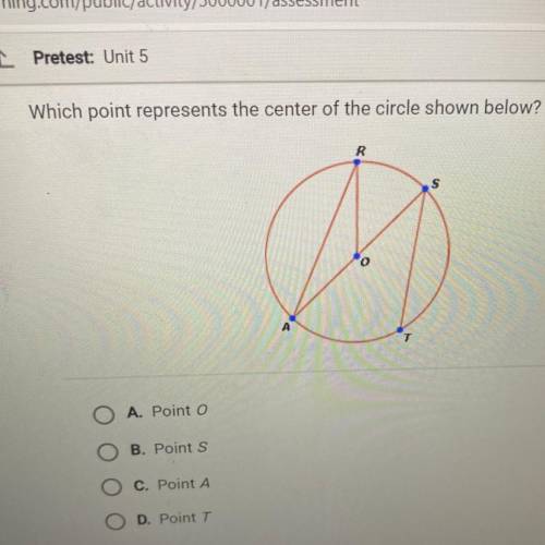 Which point represents the center of the circle shown below?

R
S
А
A. Point O
B. Point S
C. Point