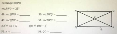 Rectangle NOPQ

mZPNO = 25°
48. MZQNO =
50. m NPQ =
49. mZQNP =
51. m2NPO =
NZ = 3x + 6
Q0 = 10x –