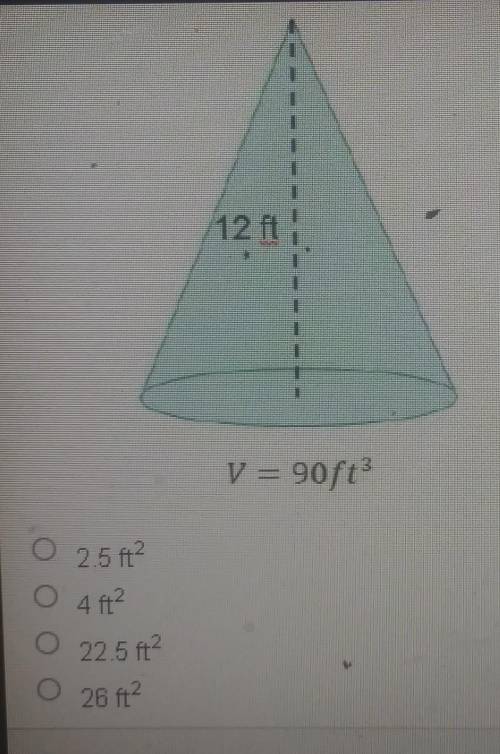 What is the area of the base of the cone below? 12ft v=90ft^3​
