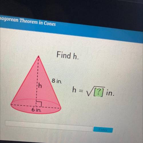 Find h.
8 in
h = ✓[?] in.
6 in.
PLEASE HELP
ME
IM DESPERATE