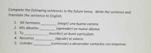 Complete the following sentences in the future tense. Write the sentence and translate the sentence